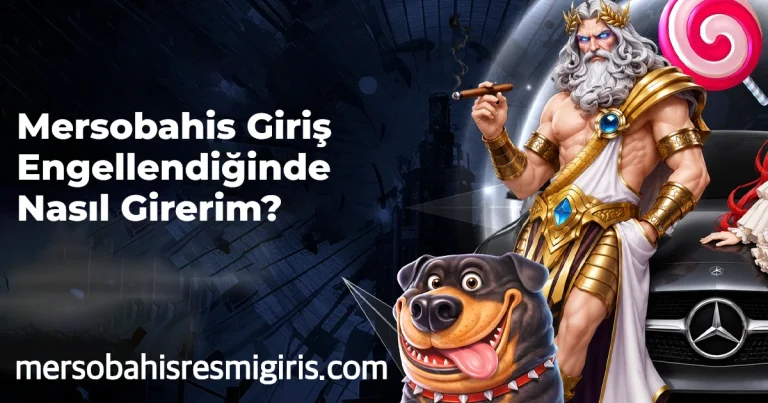 Mersobahis Giriş Engellendiğinde Nasıl Girerim?