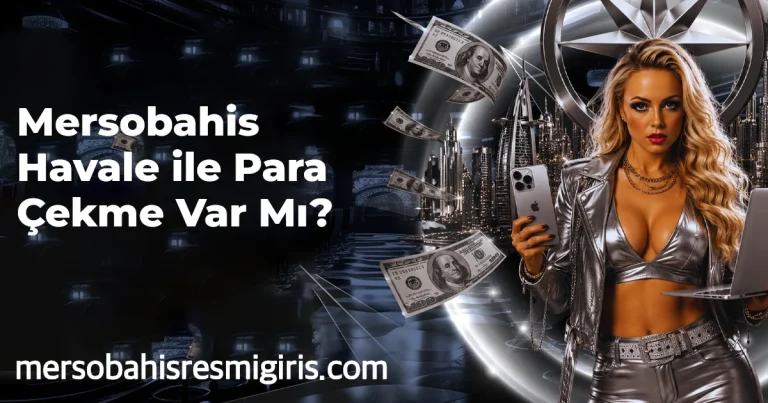 Mersobahis Havale ile Para Çekme Var Mı?