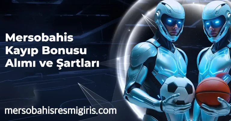 Mersobahis Kayıp Bonusu Alımı ve Şartları