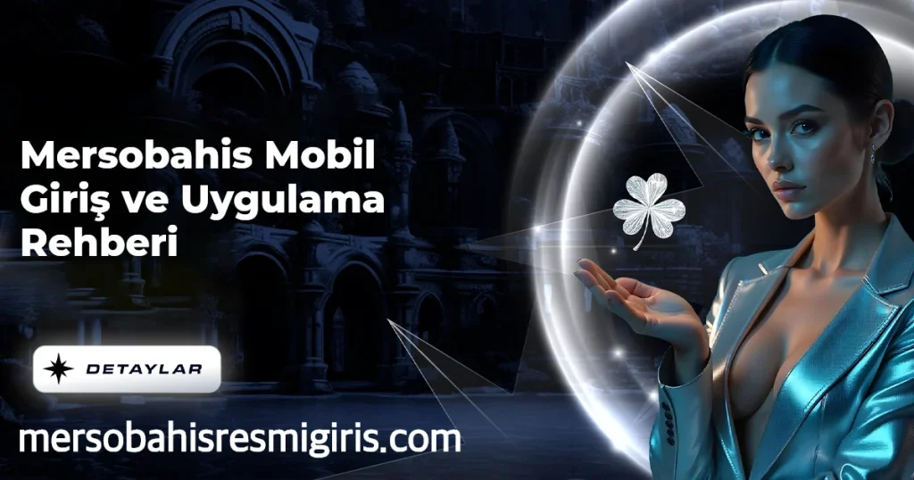 Mersobahis Mobil Giriş ve Uygulama Rehberi